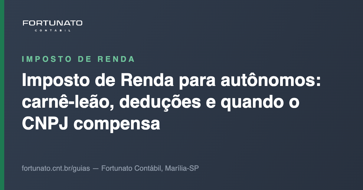 Imposto de Renda para autônomos: carnê-leão, deduções e quando o CNPJ compensa — guia da Fortunato Contábil, contabilidade em Marília-SP