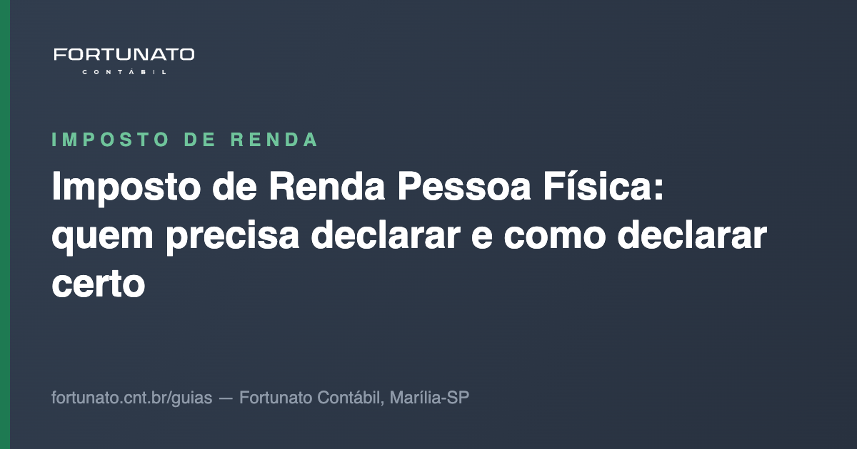 Imposto de Renda Pessoa Física: quem precisa declarar e como declarar certo — guia da Fortunato Contábil, contabilidade em Marília-SP