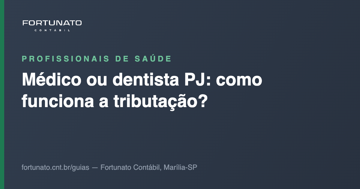Médico ou dentista PJ: como funciona a tributação? — guia da Fortunato Contábil, contabilidade em Marília-SP