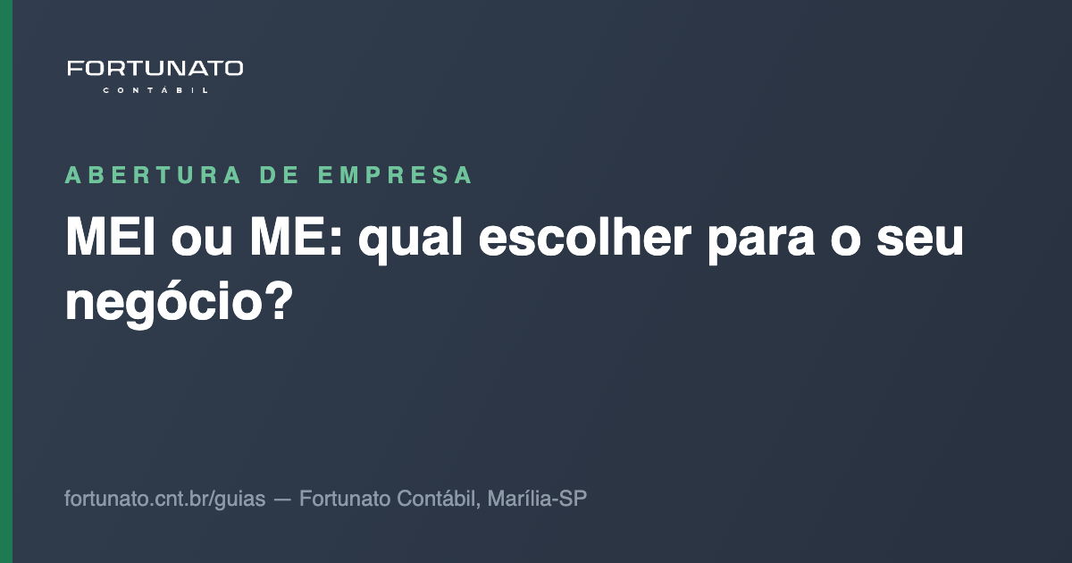 MEI ou ME: qual escolher para o seu negócio? — guia da Fortunato Contábil, contabilidade em Marília-SP