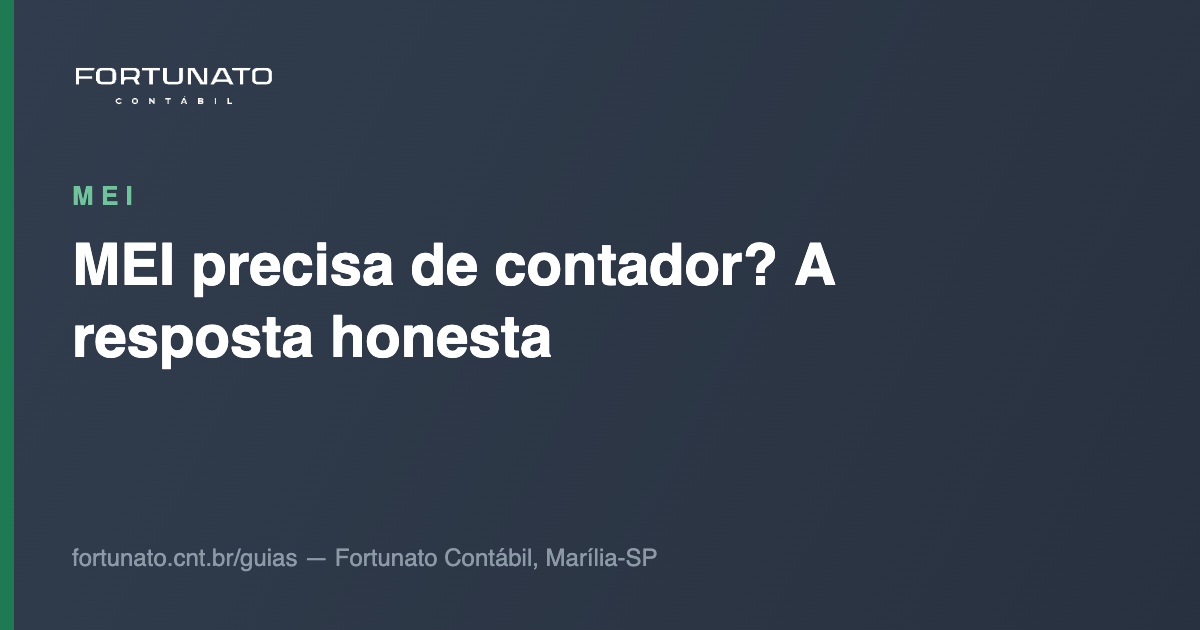 MEI precisa de contador? A resposta honesta — guia da Fortunato Contábil, contabilidade em Marília-SP